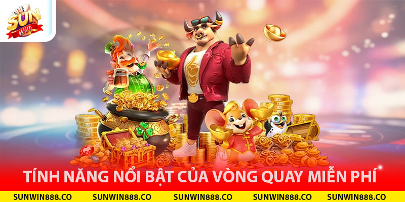 Tính năng nổi bật của vòng quay miễn phí