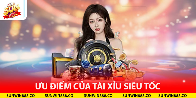 Ưu điểm của tài xỉu siêu tốc